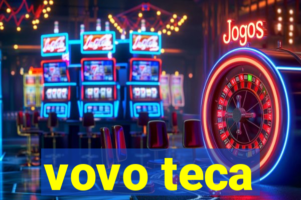 vovo teca